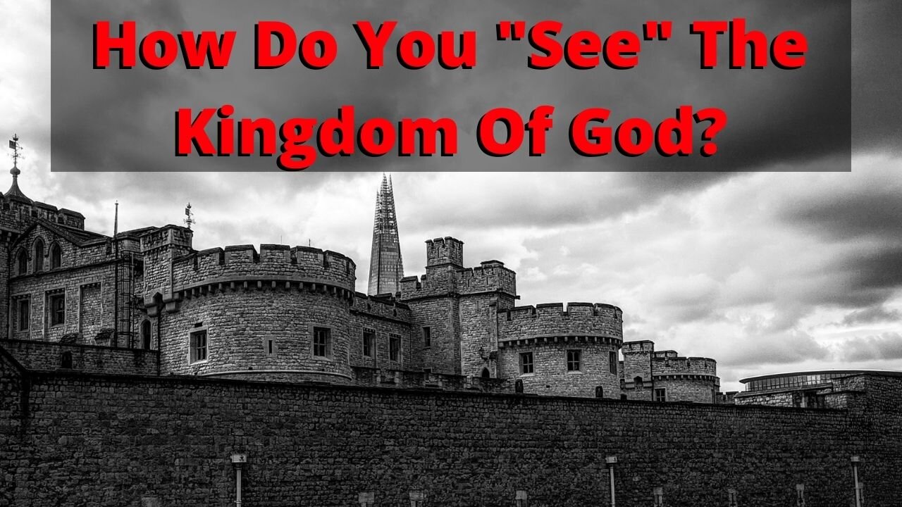 #17: How Do You See The Kingdom Of God? Is That Possible?