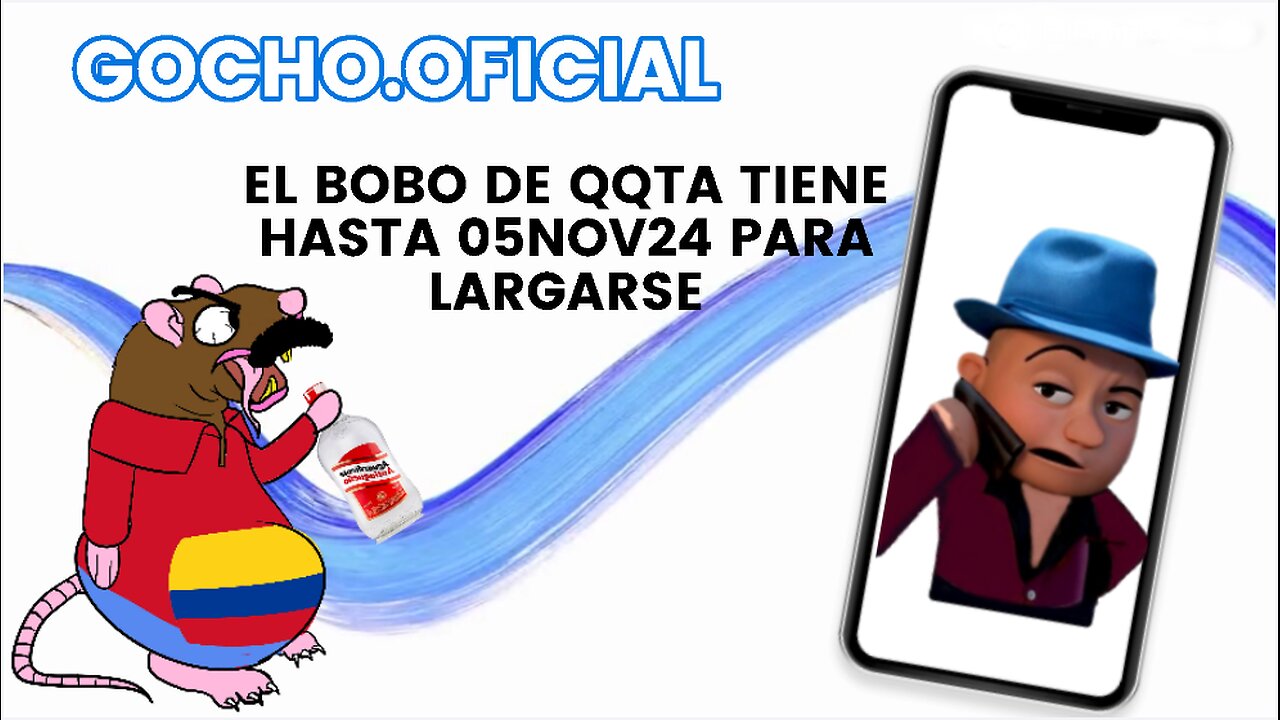 [11AGO2024] EL BOBO DE QQTA TIENE HASTA 05NOV24 PARA LARGARSE [GOCHO.OFICIAL]