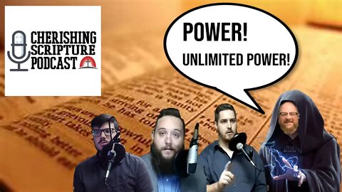 Power! Unlimited Power!| Cherishing Scripture Podcast ep#89