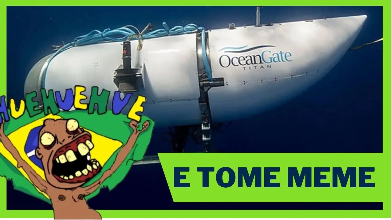 AFUNDANDO NO MEME - SUBMARINO TITANIC - BR NÃO PERDOA