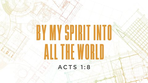 By My Spirit Into All the World