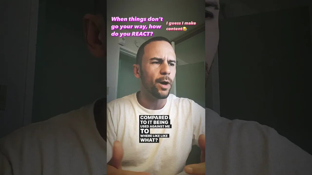 How do you REACT - When things don't go your way?