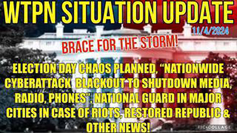 WTPN SIT/UP 11/4/24 NATIONWIDE CYBERATTACK BLACKOUT EXPECTED, MARTIAL LAW, VT INTEL