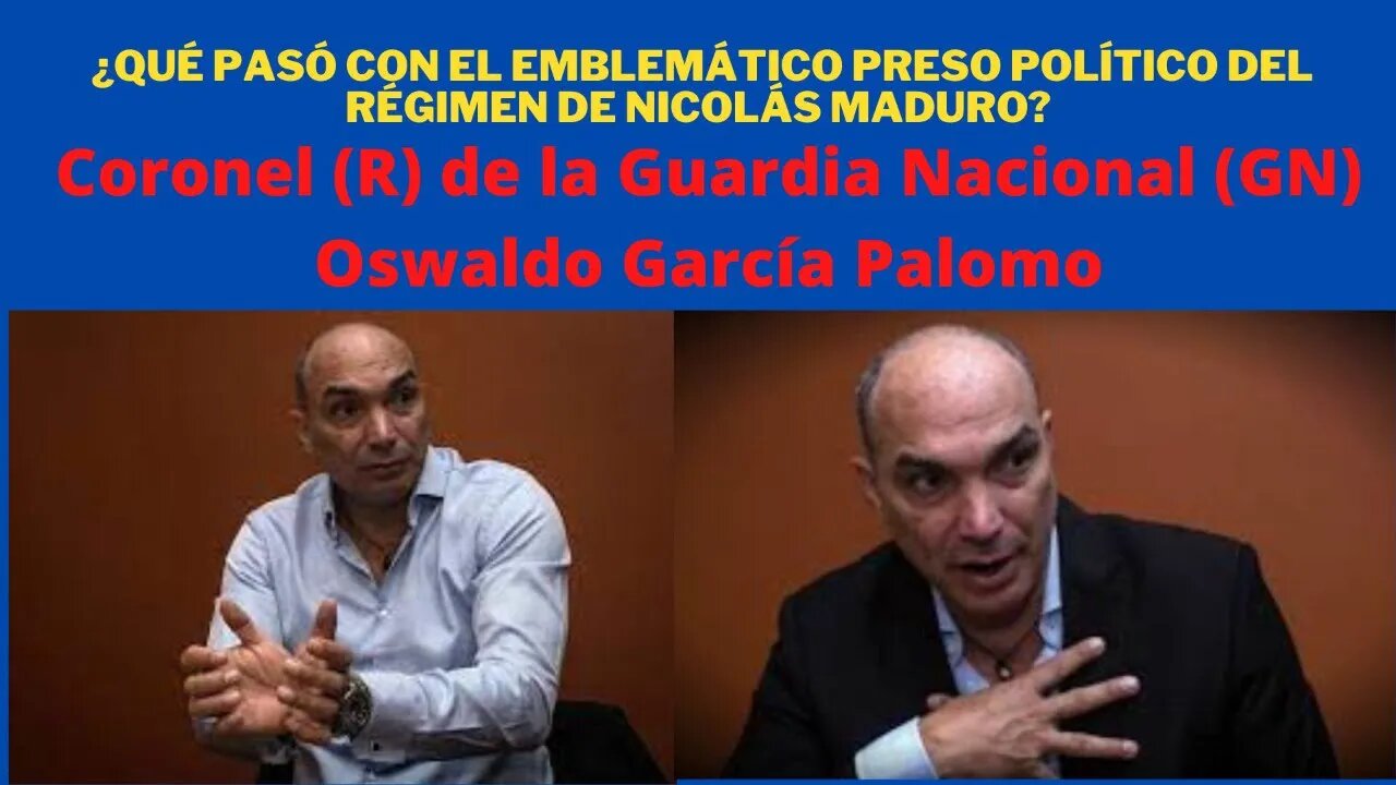 ¿QUÉ PASÓ CON EL PRESO POLÍTICO DEL RÉGIMEN DE MADURO, CORONEL OSWALDO GARCÍA PALOMO?