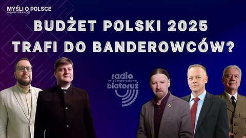 Budżet Polski 2025 trafi do Banderowców? | Myśli o Polsce