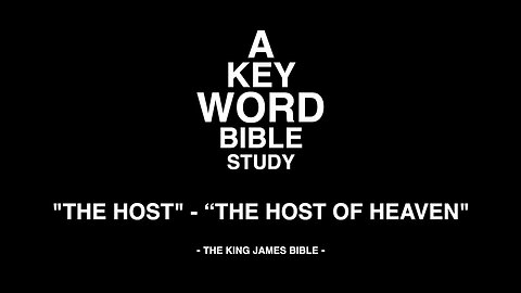 A KEY WORD - BIBLE STUDY - "THE HOST" - "THE HOST OF HEAVEN"