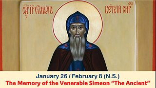 The Lives of Saints: Jan. 26/February 8 (N.S.) The Memory of the Venerable Simeon “The Ancient”