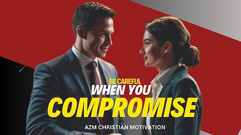 Be Careful When You Compromise | Christian Motivation | Healing Scriptures |