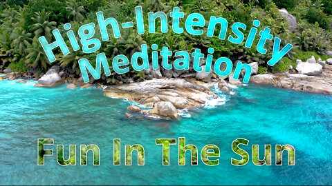 High-Intensity Meditation Ep1: Fun In The Sun