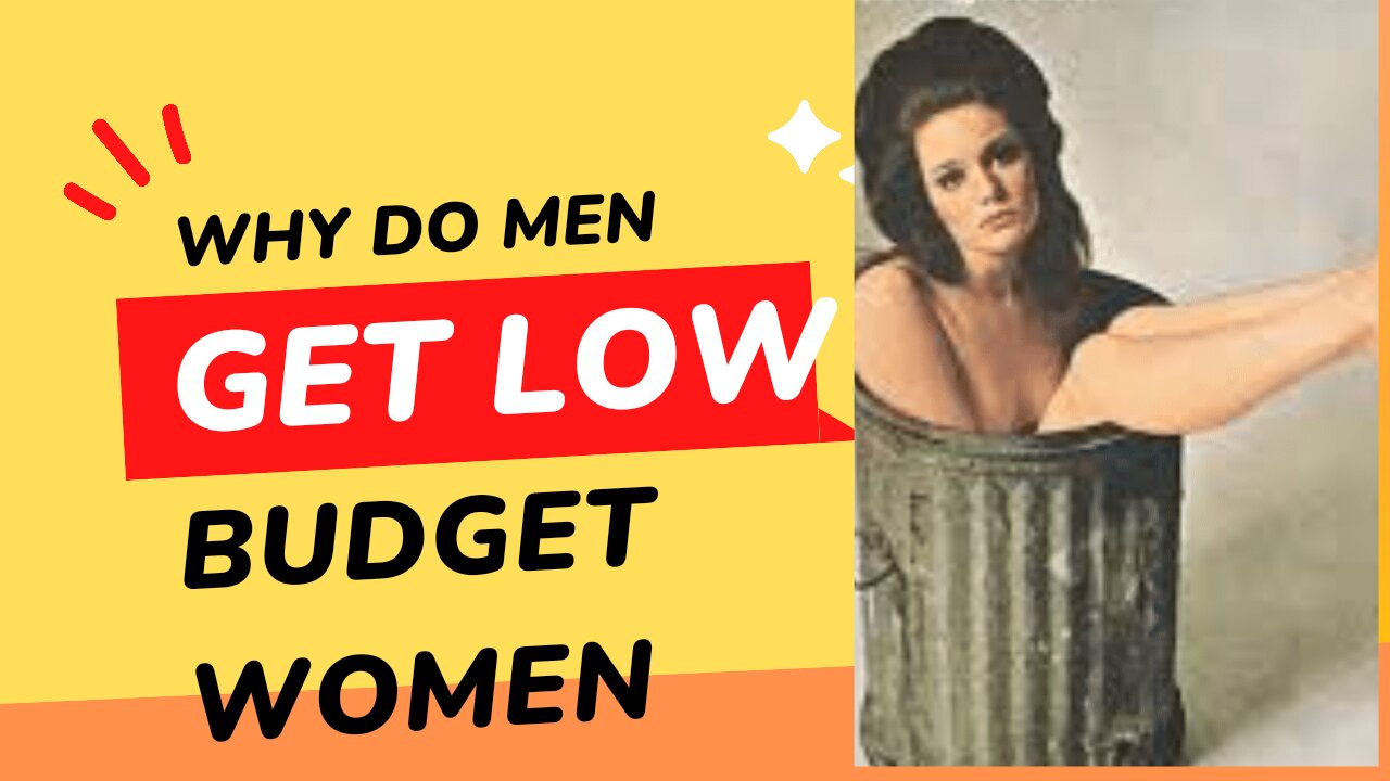 Why do men get low budget women?