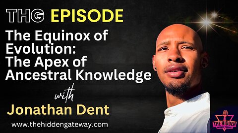 THG Episode | The Equinox of Evolution: The Apex of Ancestral Knowledge with Jonathan Dent