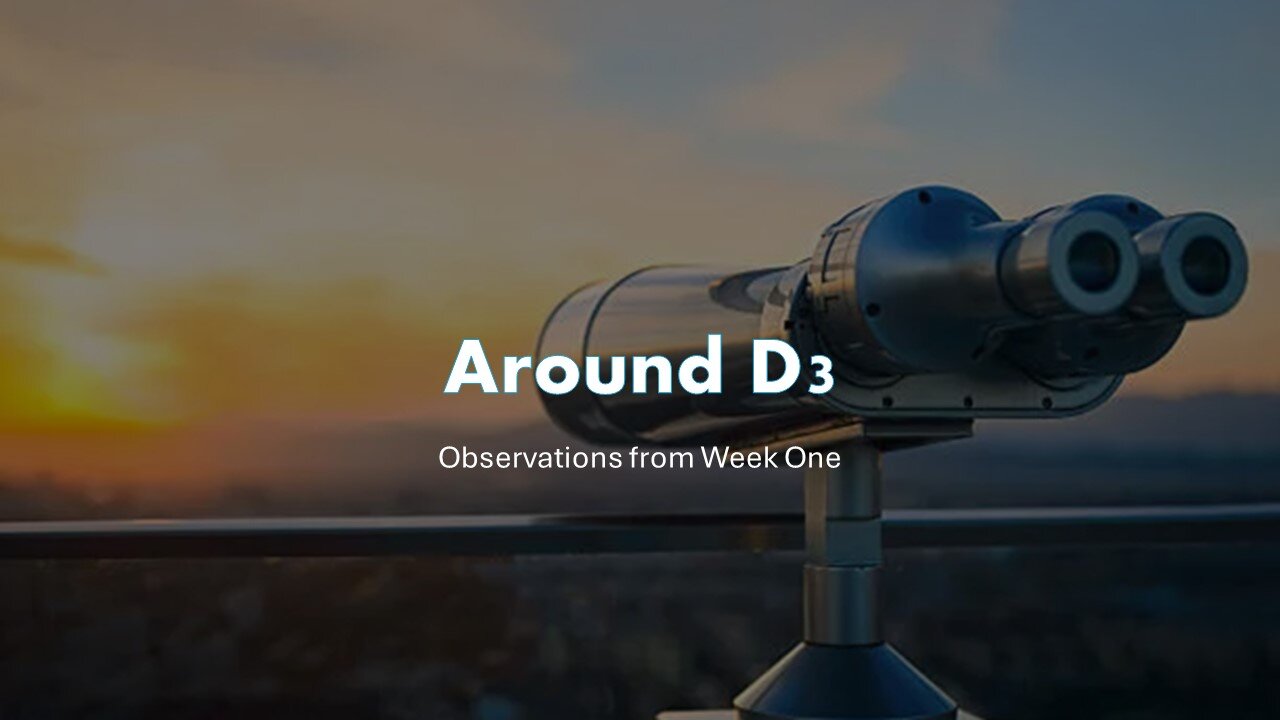 Around D3 - Review of Week One