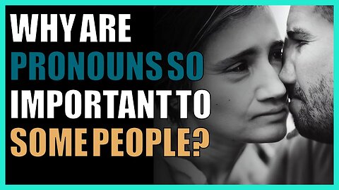 Why are pronouns so important to some people?