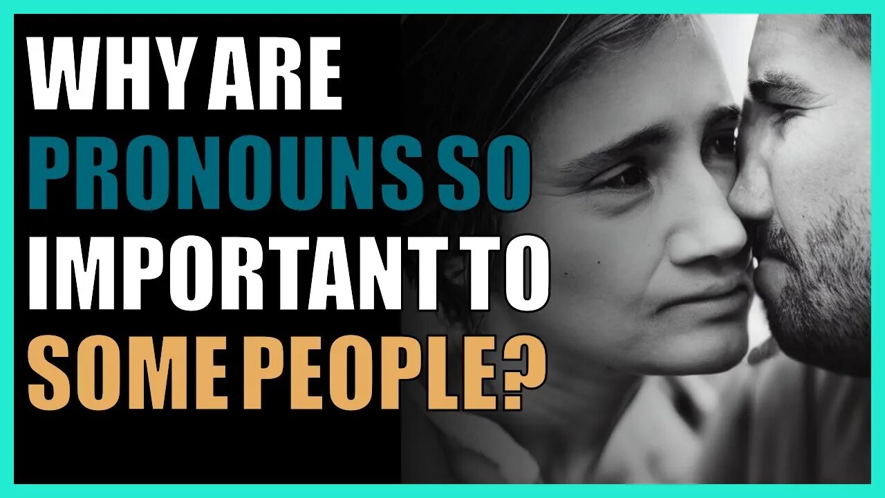 Why are pronouns so important to some people?