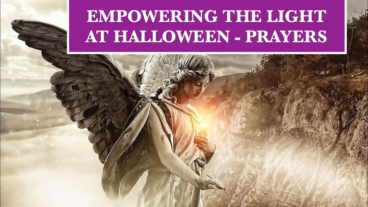 EMPOWERING THE LIGHT AT HALLOWEEN - PRAYERS