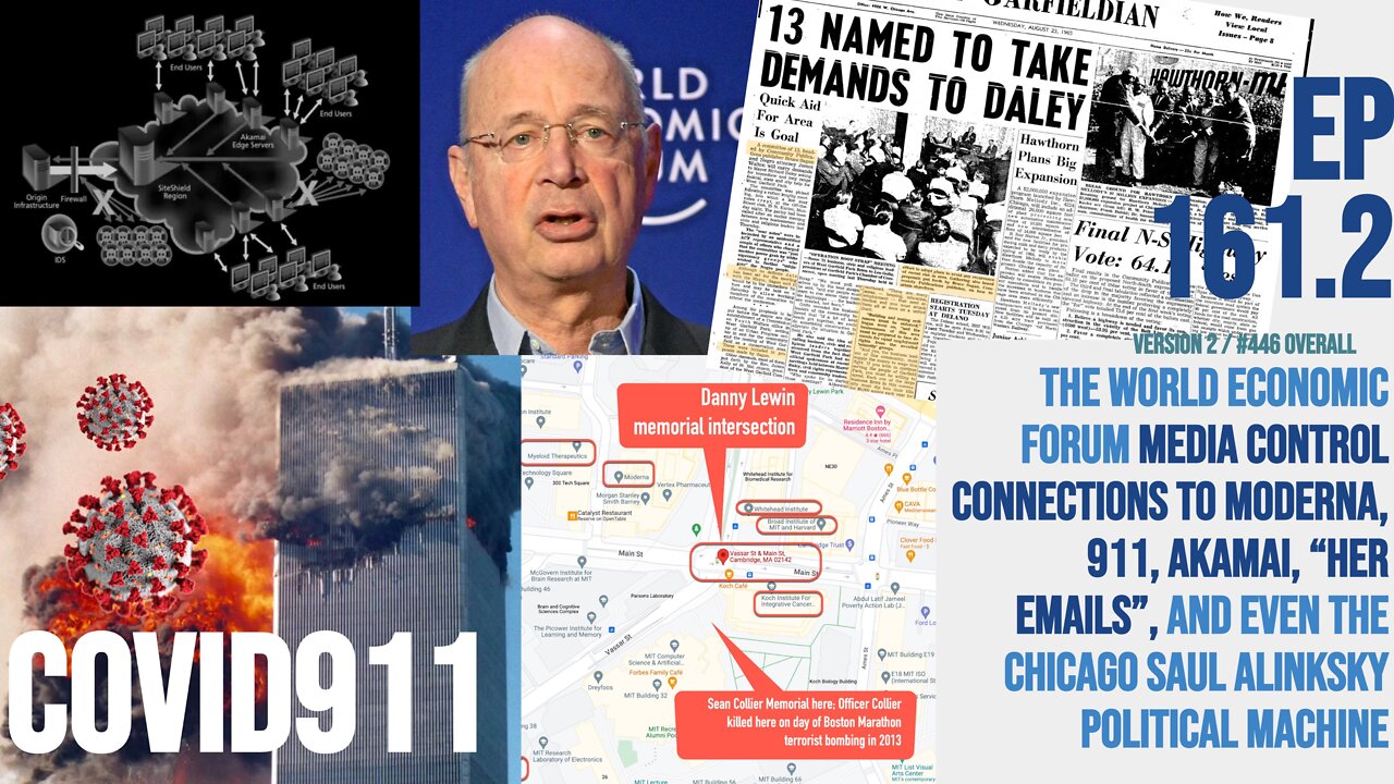 Ep 161.2: World Economic Forum media control connections to Moderna, 911 Akamai, Chicago Alinsky ETC