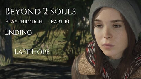 Beyond Two Souls Playthrough Part 10 : Last Hope