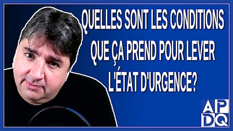 Quelles sont les conditions que ça prend pour lever l'état d'urgence