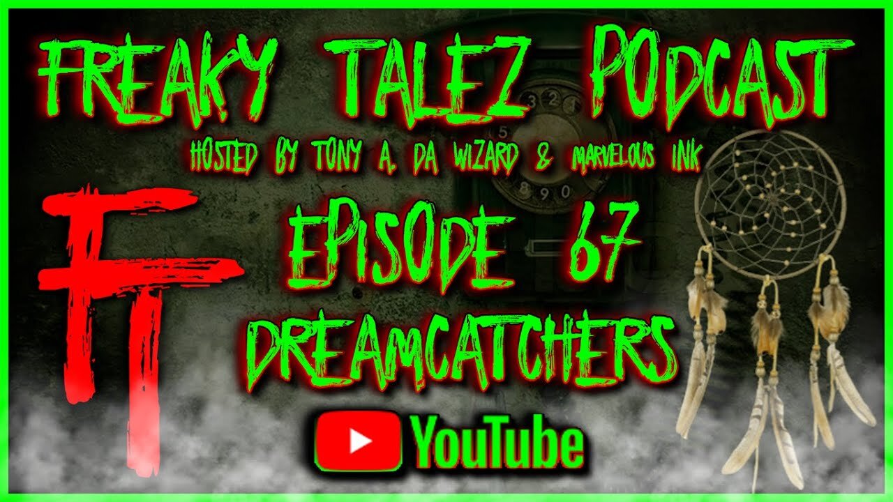 EPISODE 67 - DREAM CATCHERS -FREAKY TALEZ PODCAST - HOSTED BY TONY A. DA WIZARD