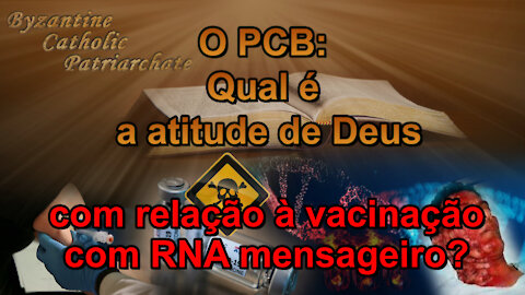 O PCB: Qual é a atitude de Deus com relação à vacinação com RNA mensageiro?