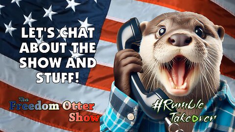 Let's Chat About The Show and Stuff | The Freedom Otter Show - LIVE Stream