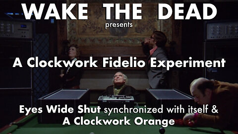 A Clockwork Fidelio Experiment 'Eyes Wide Shut synchronized with itself & A Clockwork Orange'