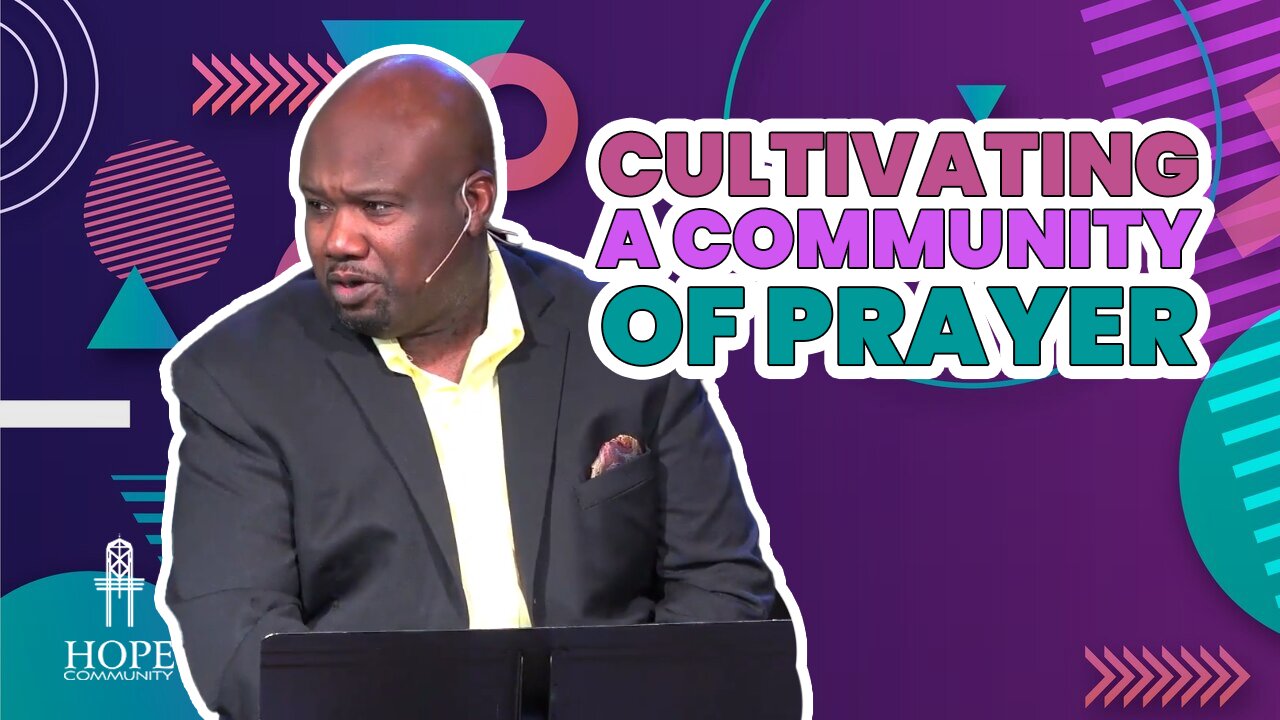 Cultivating a Community of Prayer | Hope Community Church | Pastor Robert Smith