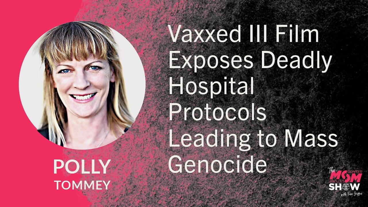 Ep. 703 - Vaxxed III Film Exposes Deadly Hospital Protocols Leading to Mass Genocide - Polly Tommey