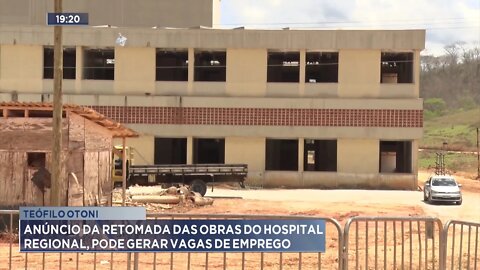 Teófilo Otoni: Anúncio de Retomada das Obras do Hospital Regional, pode gerar Vagas de Empregos.