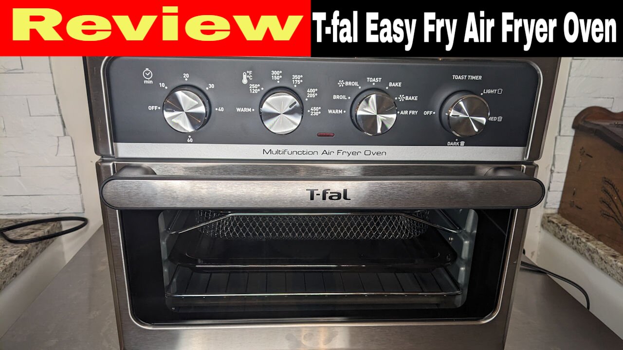 T-fal 21-Quart Easy Fry Air Fryer Multifunctional Oven Review