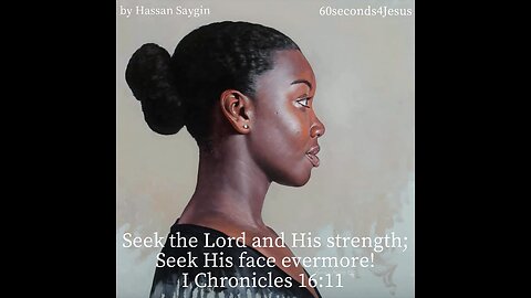 Seek the Lord and His strength; Seek His face evermore!