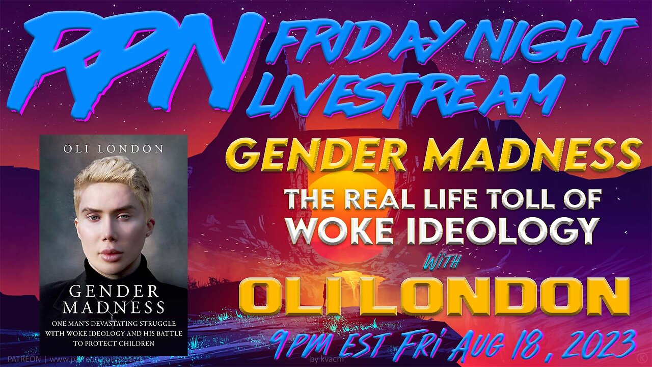 Gender Madness - The Devastating Toll of Woke Ideology with Oli London on Fri. Night Livestream