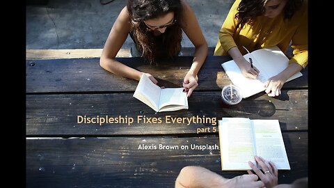 Discipleship Fixes Everything, part 5