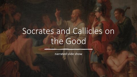 Socrates and Callicles on the Good narrated PowerPoint