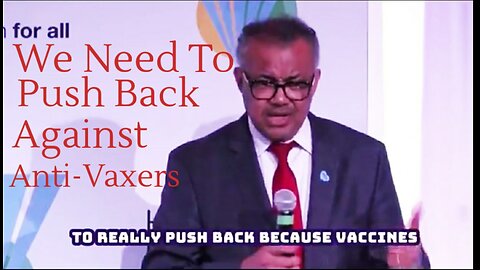 Liar & Hypocrite Tedros is Unvaccinated - Yet Proclaims: We Must Push Back Harder Against "Anti-Vaxxers"