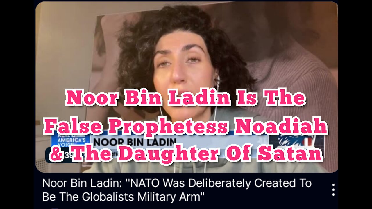 Noor Bin Laden is The False Prophetess Noadiah.