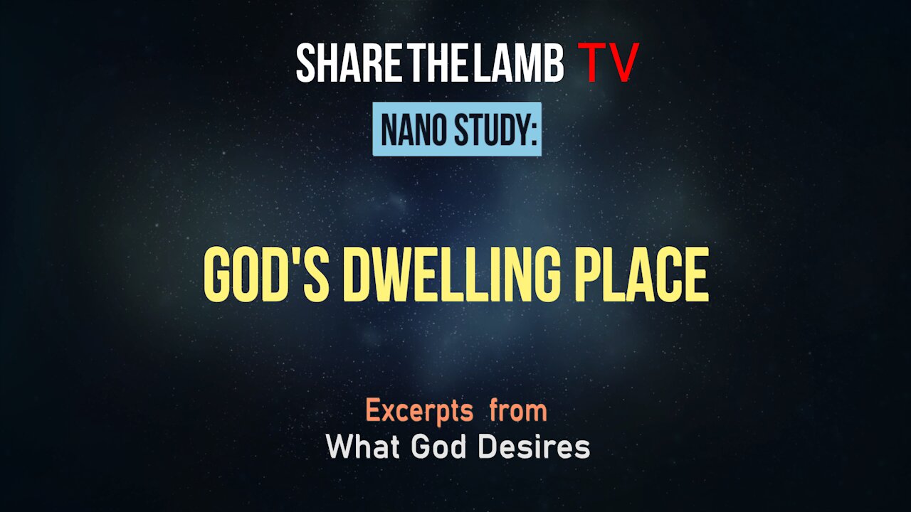 Nano Study: God's Dwelling Place (Excerpts From What God Desires)