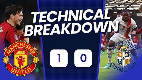 Utd can't score Because Utd Can't finish I Manchester united 1-0 Luton technical analysis