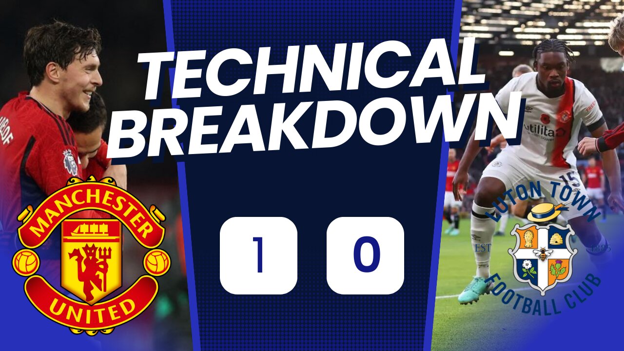 Utd can't score Because Utd Can't finish I Manchester united 1-0 Luton technical analysis