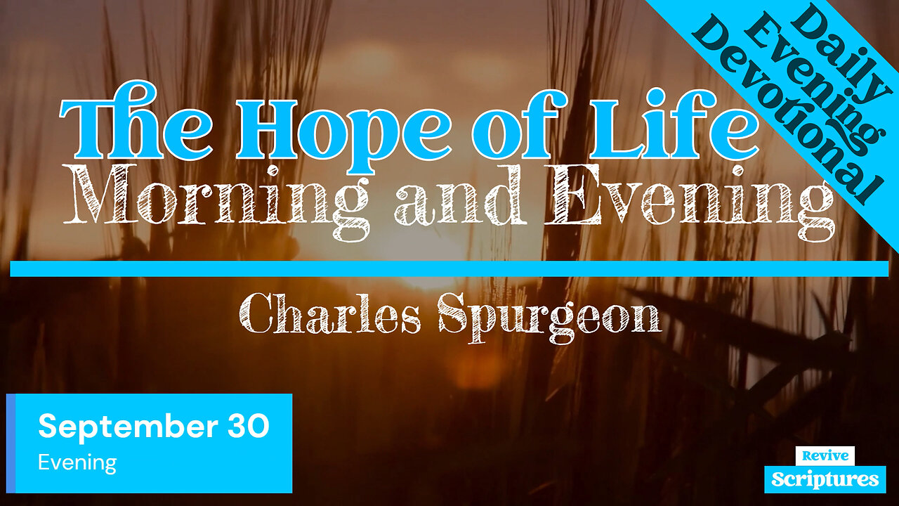 September 30 Evening Devotional | The Hope of Life | Morning and Evening by C.H. Spurgeon