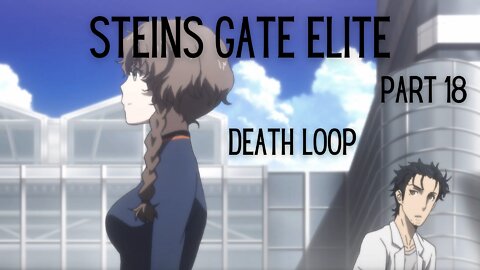 Steins Gate Elite Part 18 : Death Loop