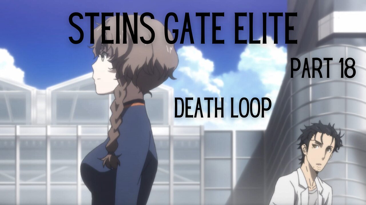 Steins Gate Elite Part 18 : Death Loop