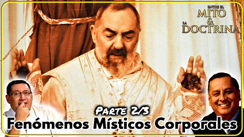 Fenómenos Místicos Corporales (Parte 2/3) - Entre el Mito y la Doctrina