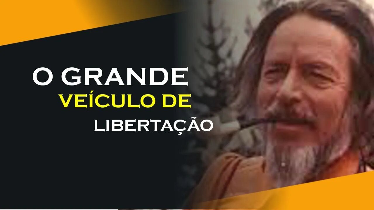 O GRANDE VEÍCULO DE LIBERTAÇÃO, ALAN WATTS DUBLADO, ECKHART TOLLE DUBLADO