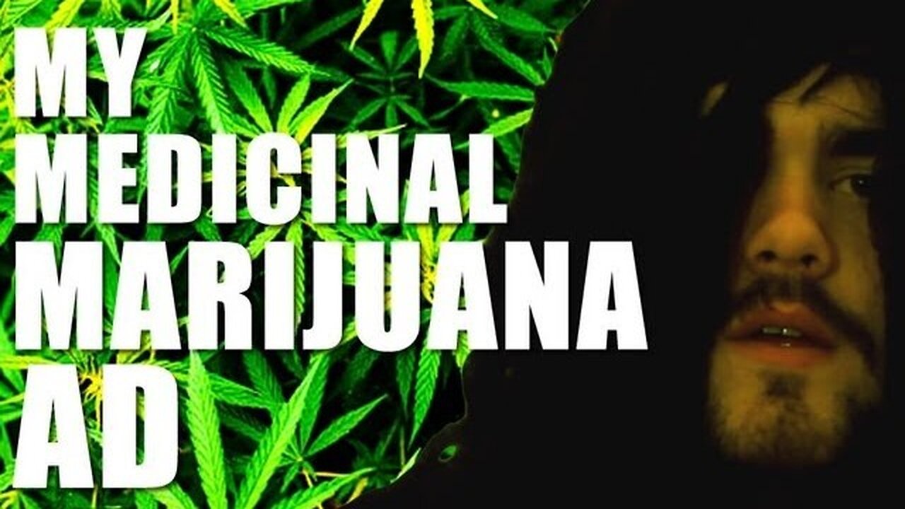 My Medicinal Marijuana Ad