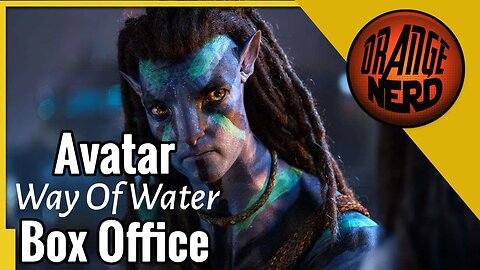 Avatar The Way Of Water - Box Office Analysis | OrangeNerd Show