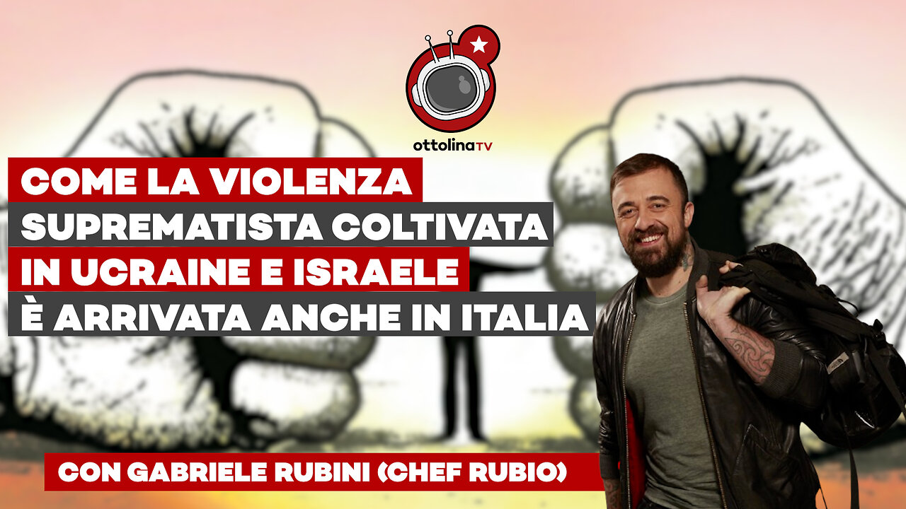 CHEF RUBIO - come la violenza suprematista coltivata in Ucraine e Israele è arrivata anche in Italia