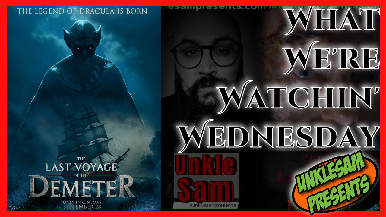 Last Voyage of the Demeter! What Were Watchin Wednesday with Unkle Sam