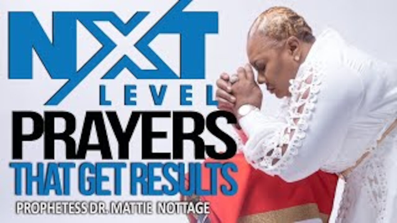 NEXT LEVEL PRAYERS THAT GET RESULTS | PROPHETESS MATTIE NOTTAGE