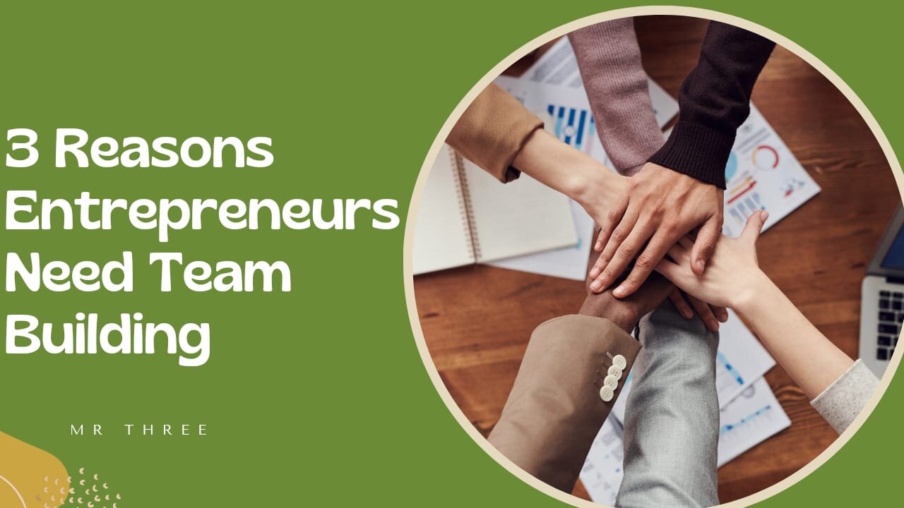 3 Reasons Entrepreneurs Need Team Building